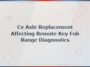 How Cv Axle Replacement Can Affect Key Fob Range