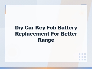 Diy Car Key Fob Battery Replacement for Better Range and Signal