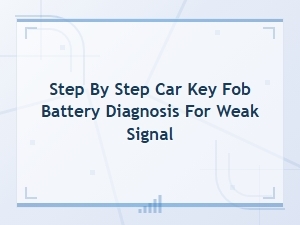 How to Diagnose a Weak Car Key Fob Signal: Step-by-Step Battery Check Guide