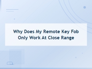 Why Does My Remote Key Fob Only Work at Close Range? Fixes and Reprogramming Tips