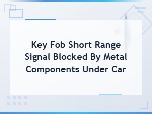 Why Car Metal Components Block Your Key Fob Signal